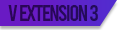 V EXTENSION 3